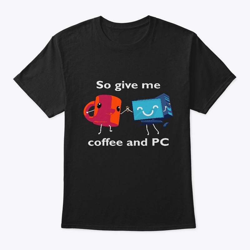 So Give Me Coffee and PC
