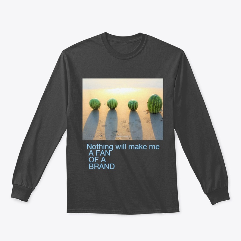 Nothing will make me a fun of a brand