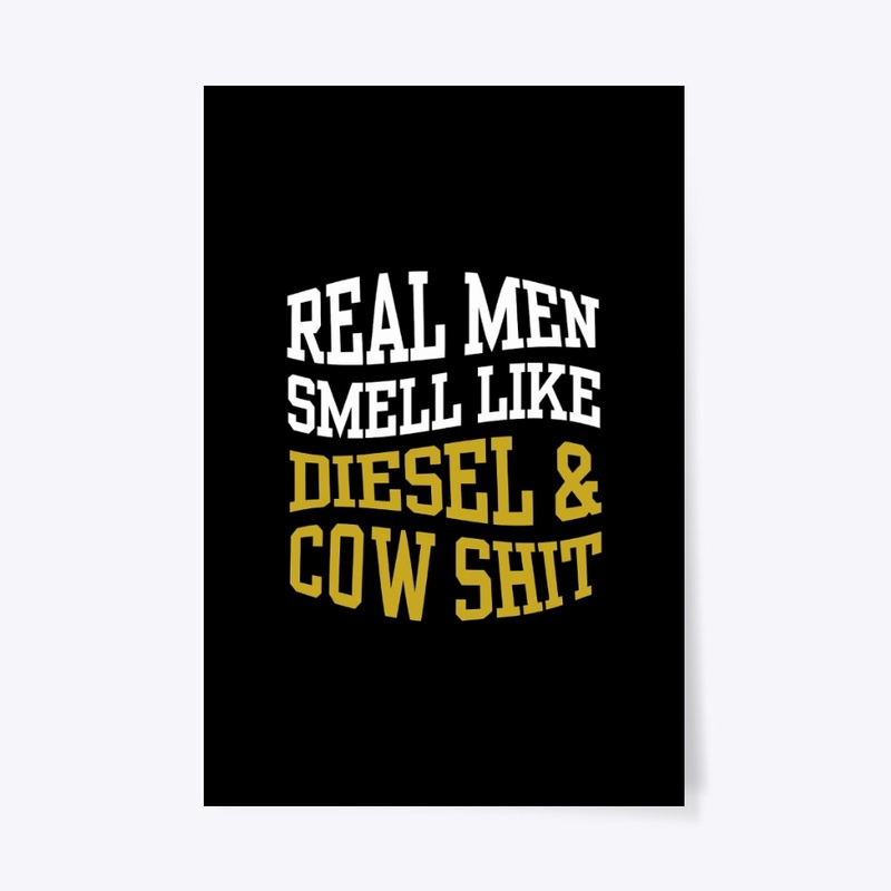 REAL MEN SMELL LIKE DIESEL AND COW SHIT