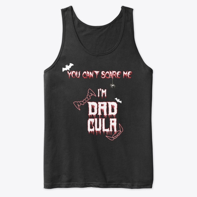 You cant scare me im dadcula