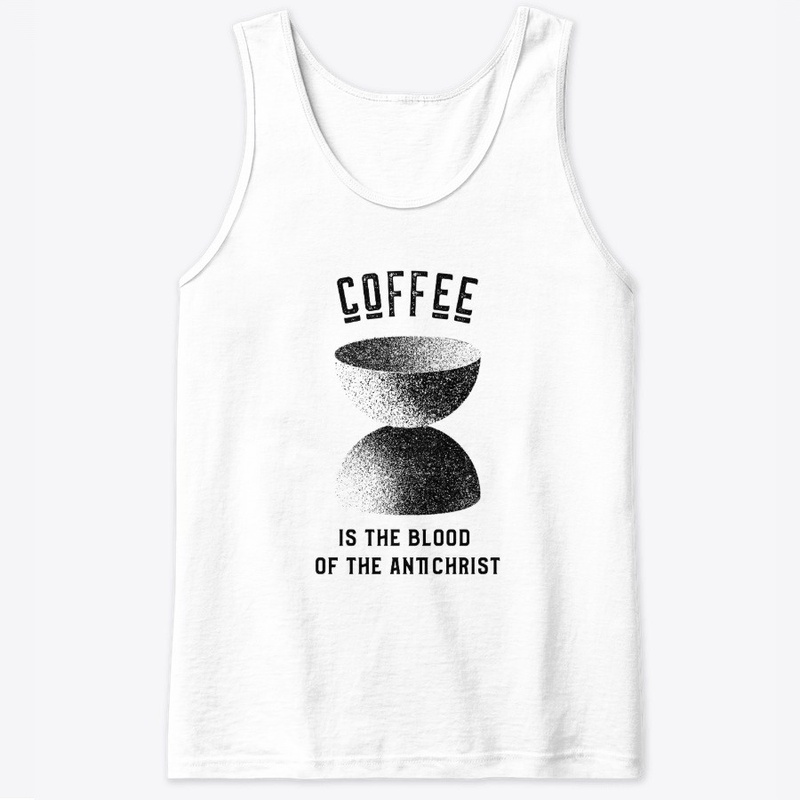 Coffee is the Blood of the Antichrist