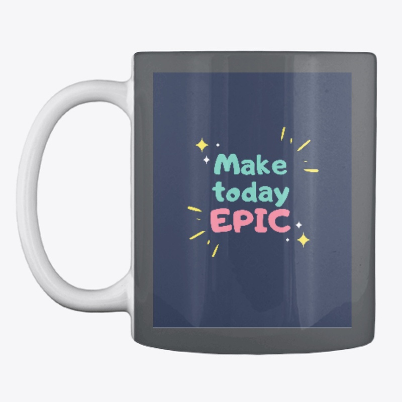 Make Today EPIC DAY