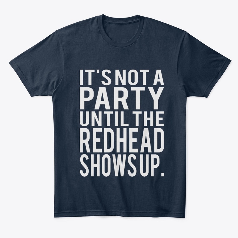 Redhead Shows Up Funny T shirt