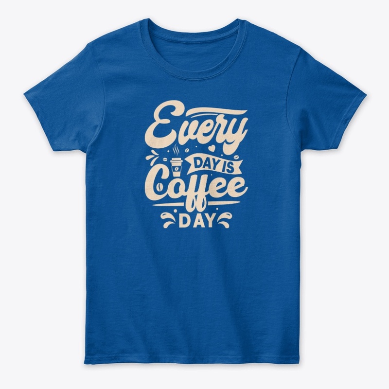 Every Day is a Coffee Day T-Shirt