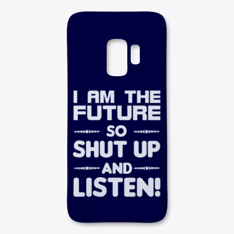 I am the future so shut up and listen