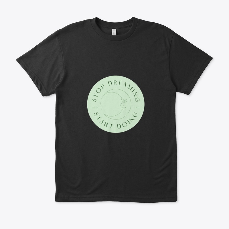 Stop Dreaming Start Doing T-Shirt