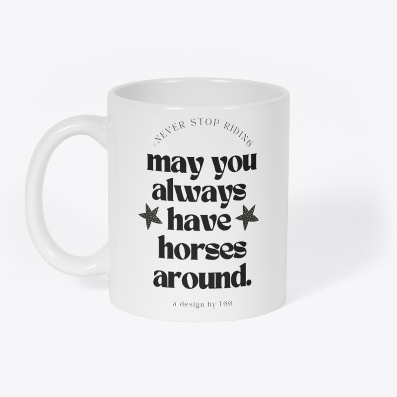 * May You Always Have Horses Around *