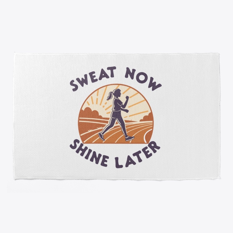 Sweat now, Shine later