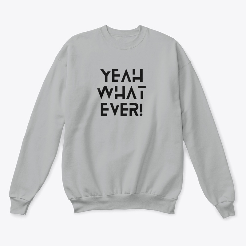 Yeah What Ever