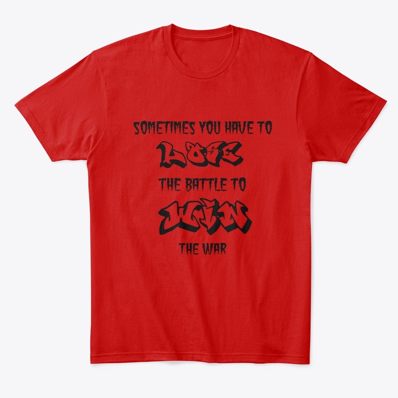 Lose the Battle Win the War
