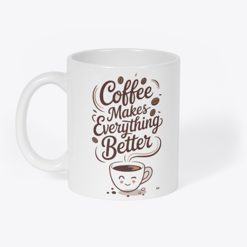 Coffee Makes Everything Better Design