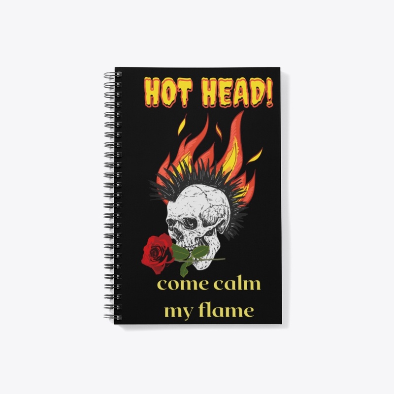 Hot head come calm my flame