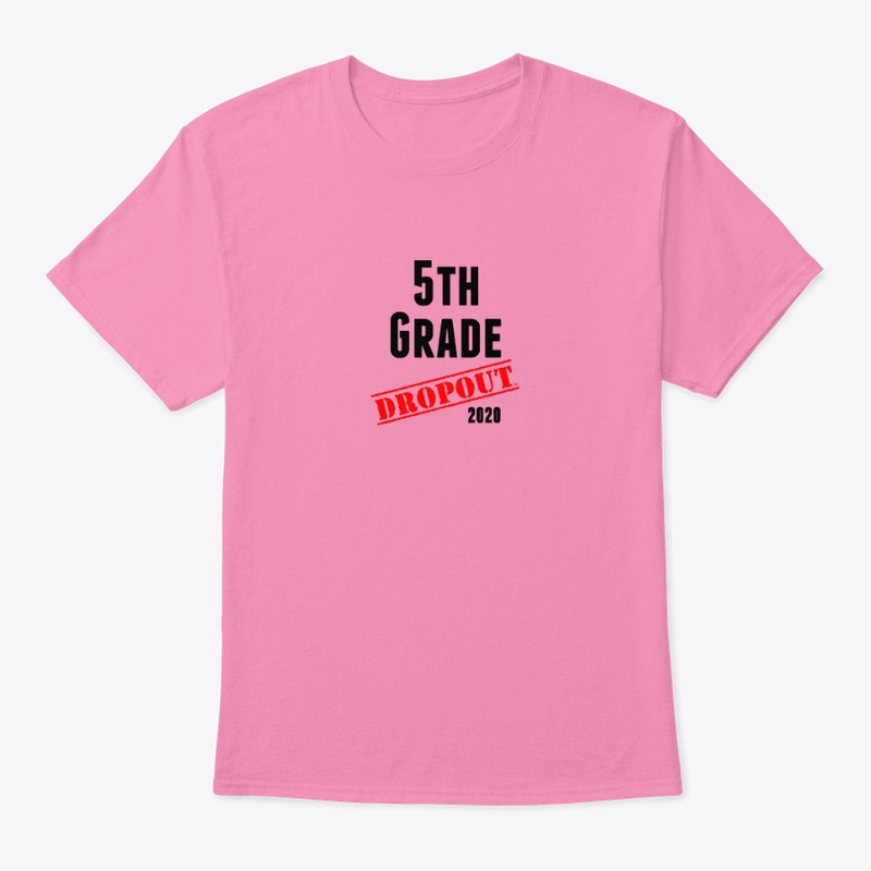 5th Grade Dropout (sarcastic/funny)