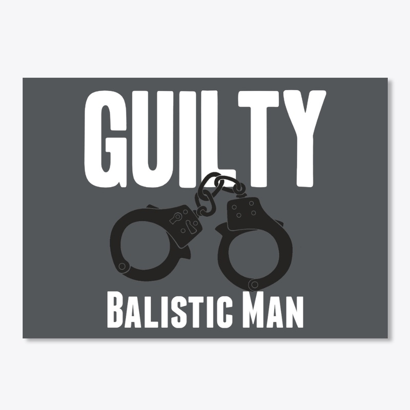 Balistic Man "GUILTY" Merch