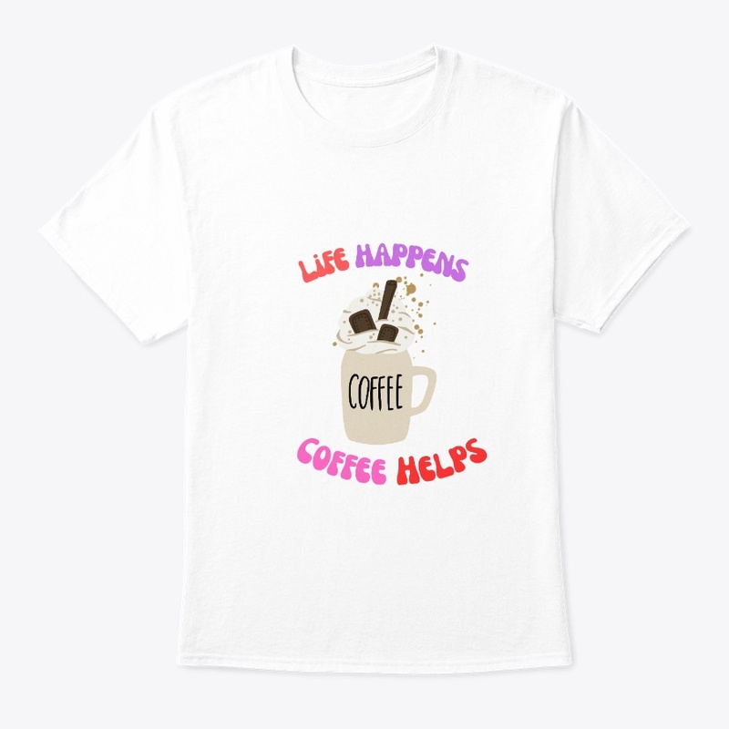 life happens and coffee helps tee