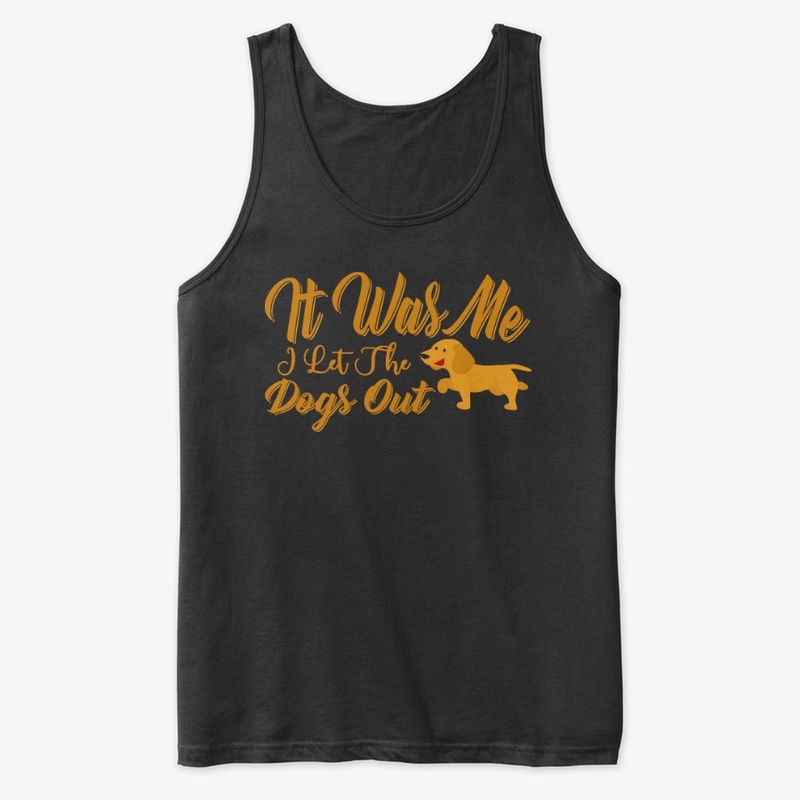 It was Me I Let the Dogs out