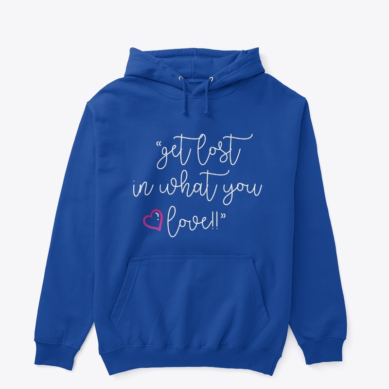Get Lost In What You Love!!