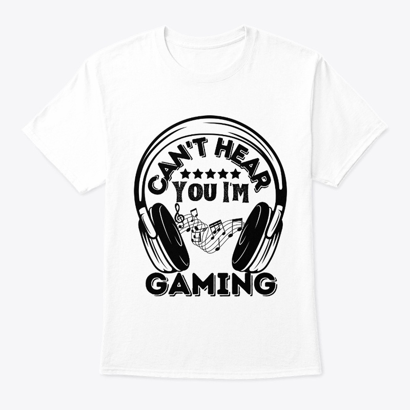 Can't Hear You I'm Gaming Funny - 