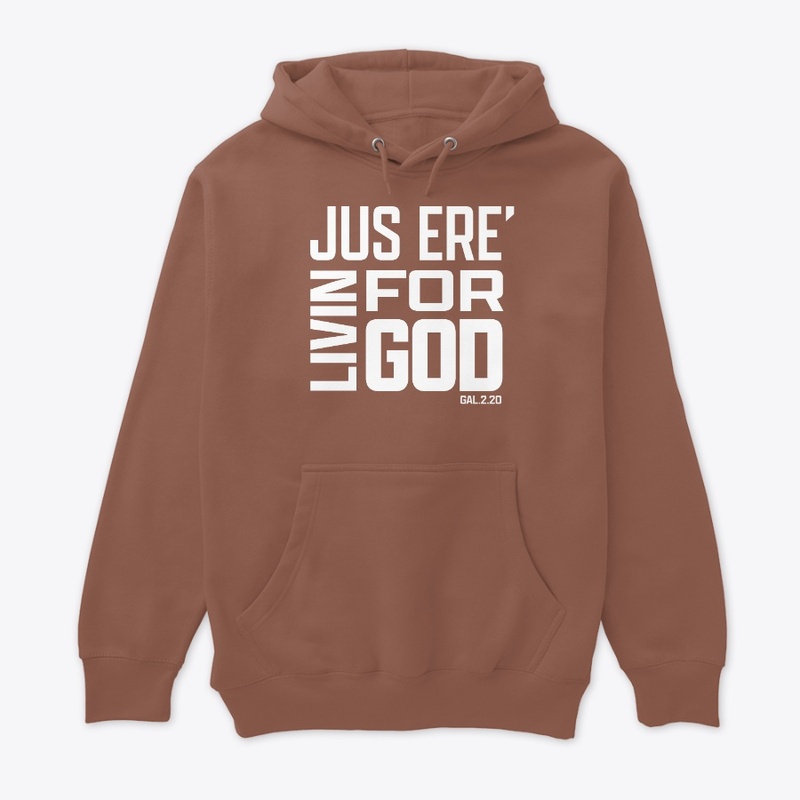 JUS ERE LIVIN FOR GOD