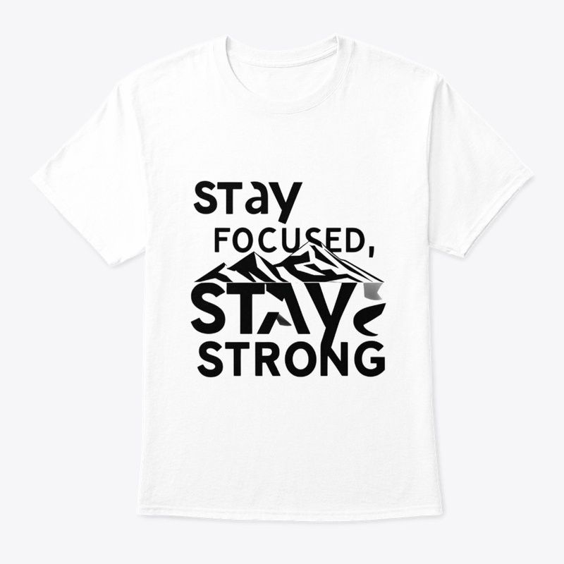 Stay Focused Stay Strong | Mindset Tee