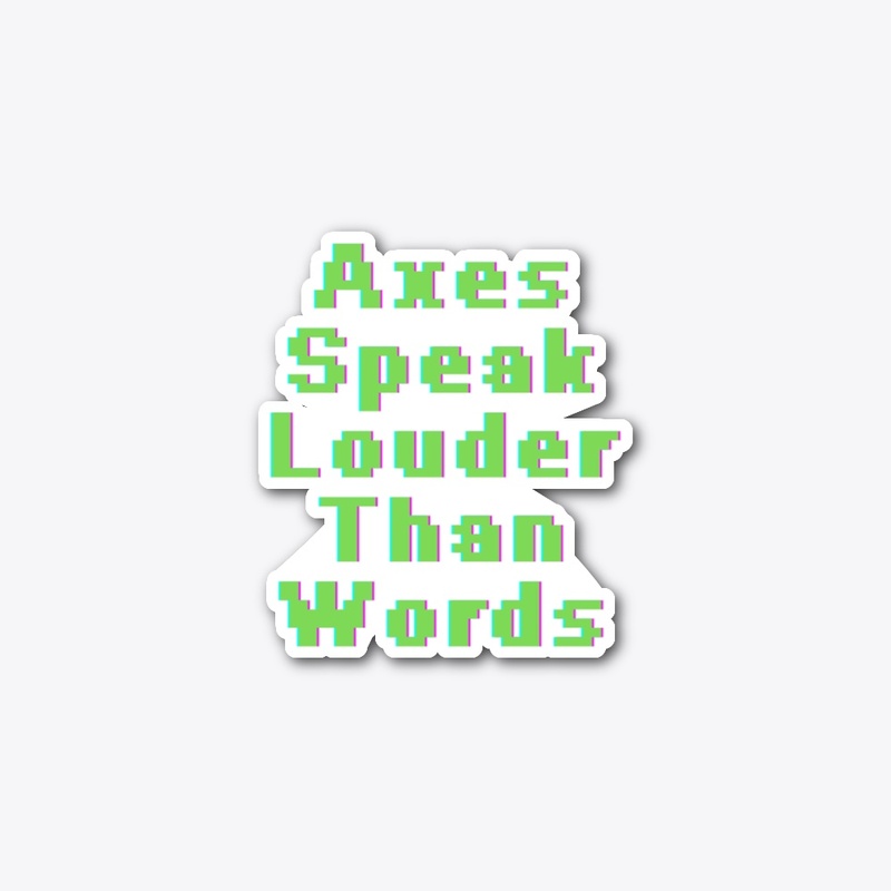 Axes Speak Louder Than Words 