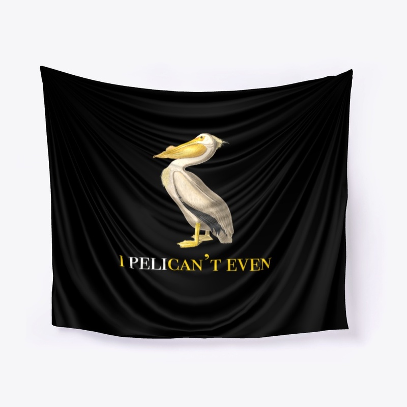 I Pelican't Even