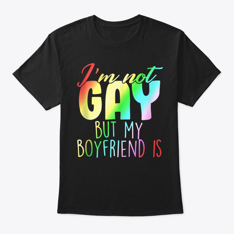 🎁 New I'm Not Gay But My Boyfriend Is G