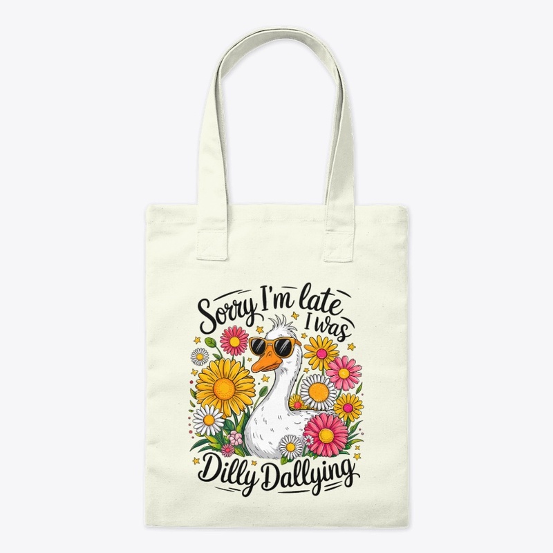 Sorry I'm Late, I Was Dilly Dallying!