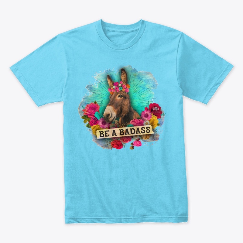 Be a Badass-T Shirt