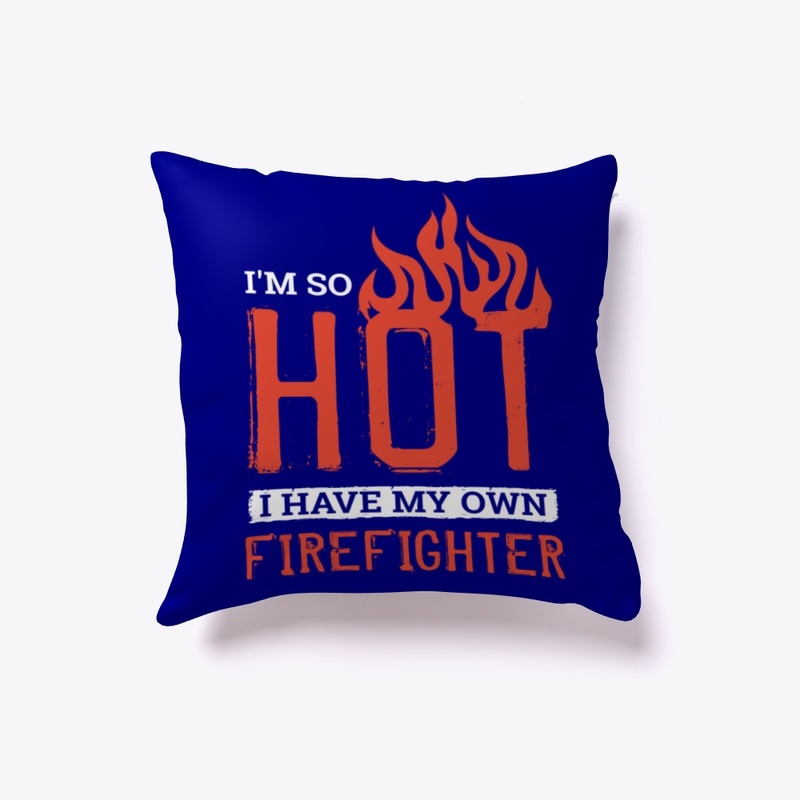 I'm So Hot I Have My Own Firefighter