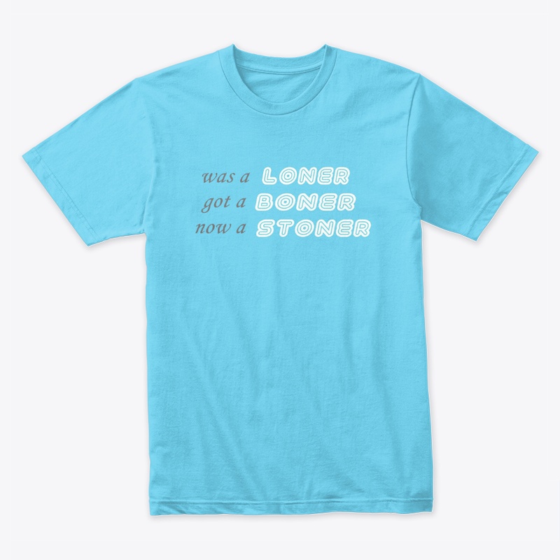 LONER BONER STONER