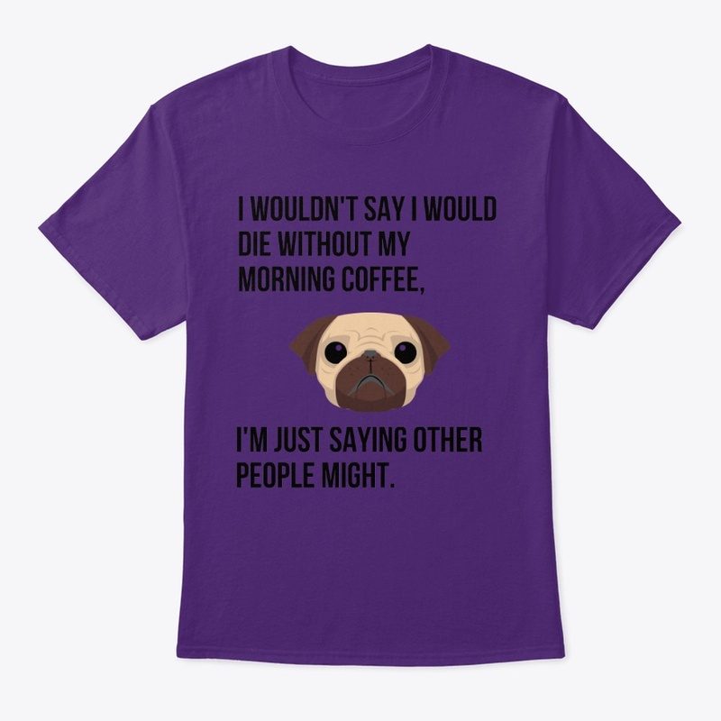 FUNNY COFFEE T SHIRT WITH A CUTE PUG.