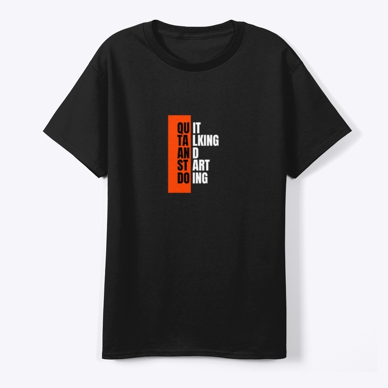 Quit Talking, Start Doing" T-Shirt 