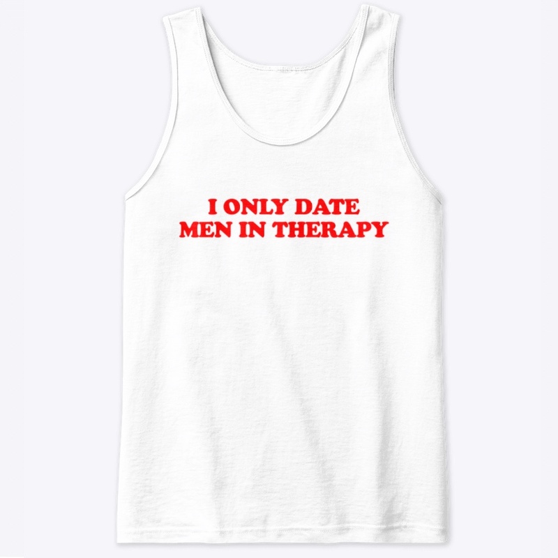 I ONLY DATE MEN IN THERAPY