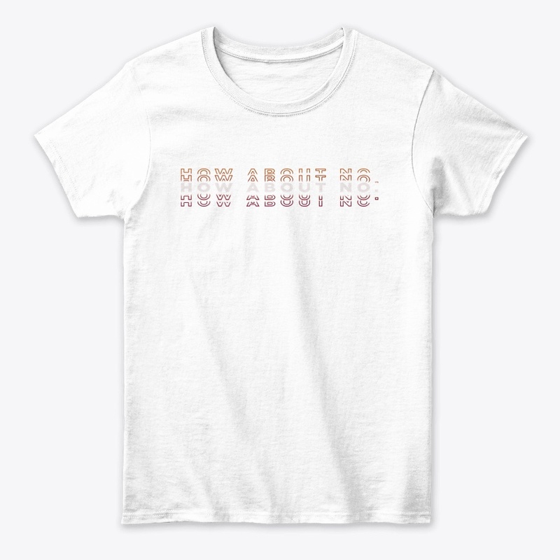 How About No TShirt 