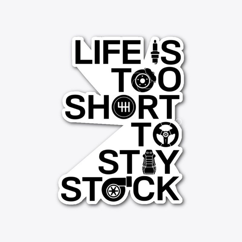 LIFE IS TOO SHORT TO STAY STOCK (white)