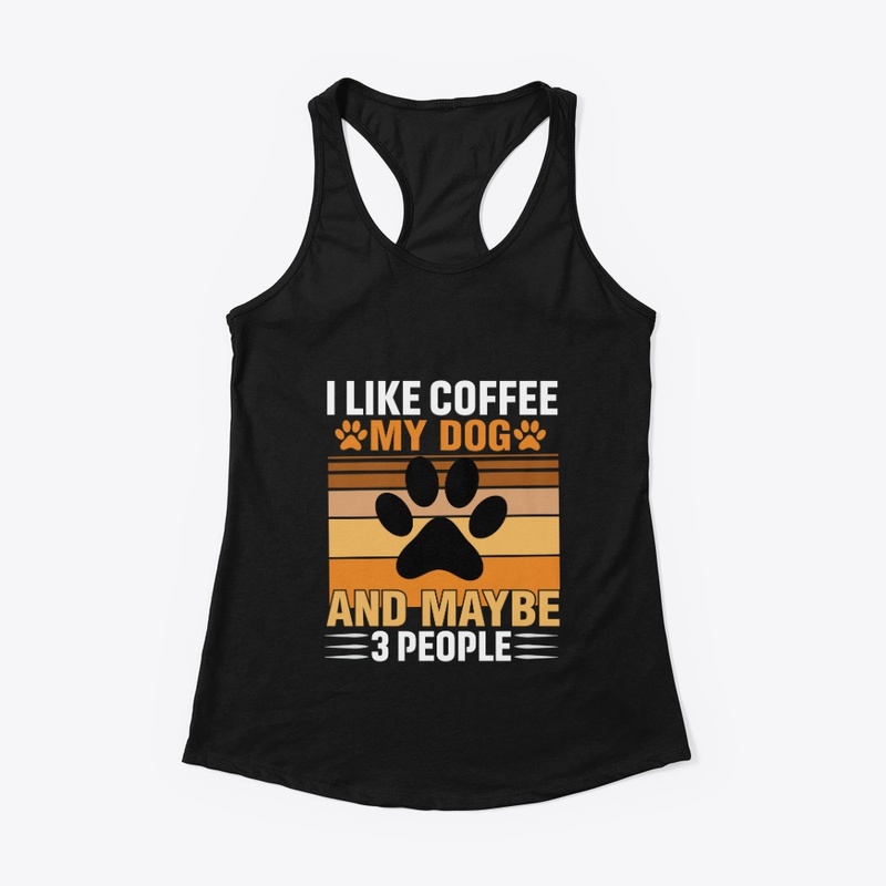 I like coffee my dog and maybe 3 people
