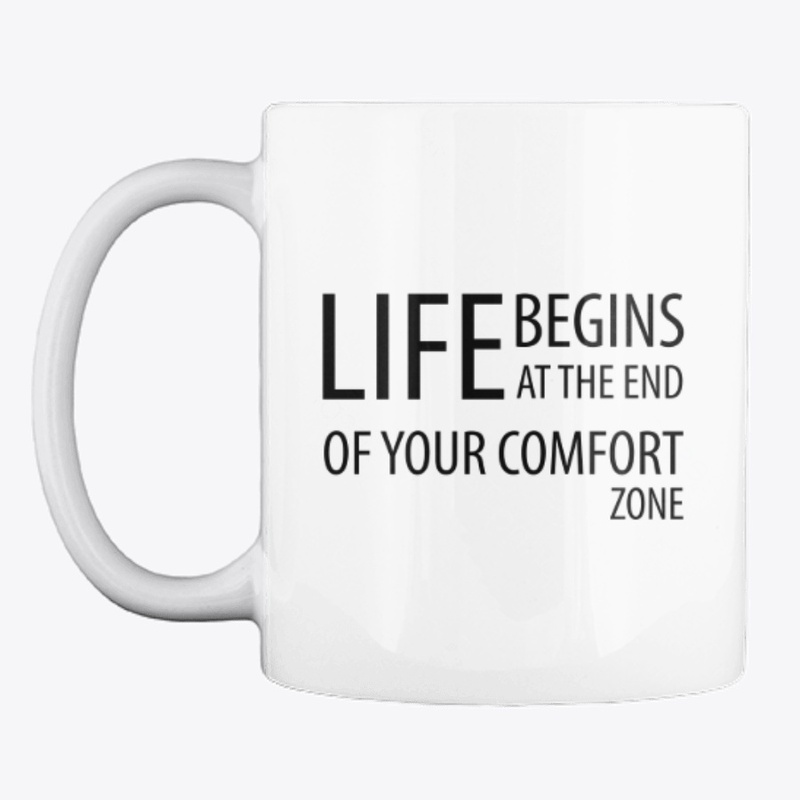 Life Begins At The End Of Comfort Zone
