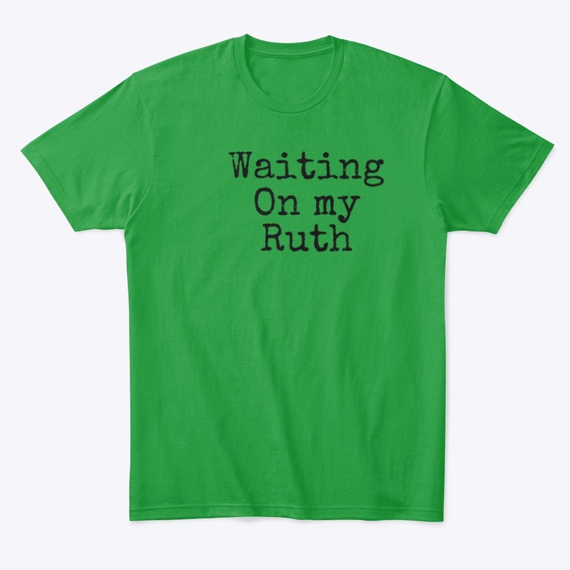 Waiting on my Ruth ( Black)