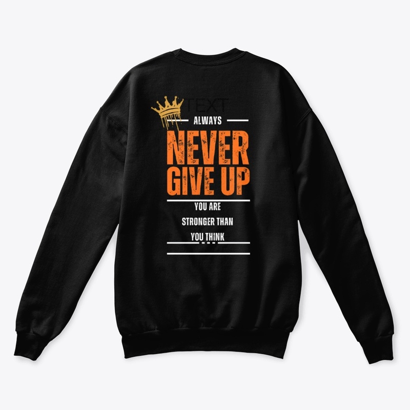 NEVERGIVE UP COOLT-SHIRTS AND SWEATSHIRT