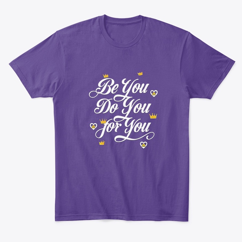 "Be You, Do You, For You"