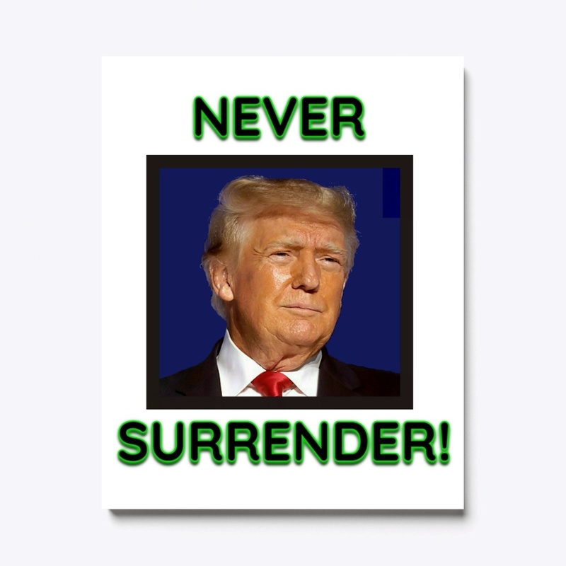 Donald Trump Never Surrender!