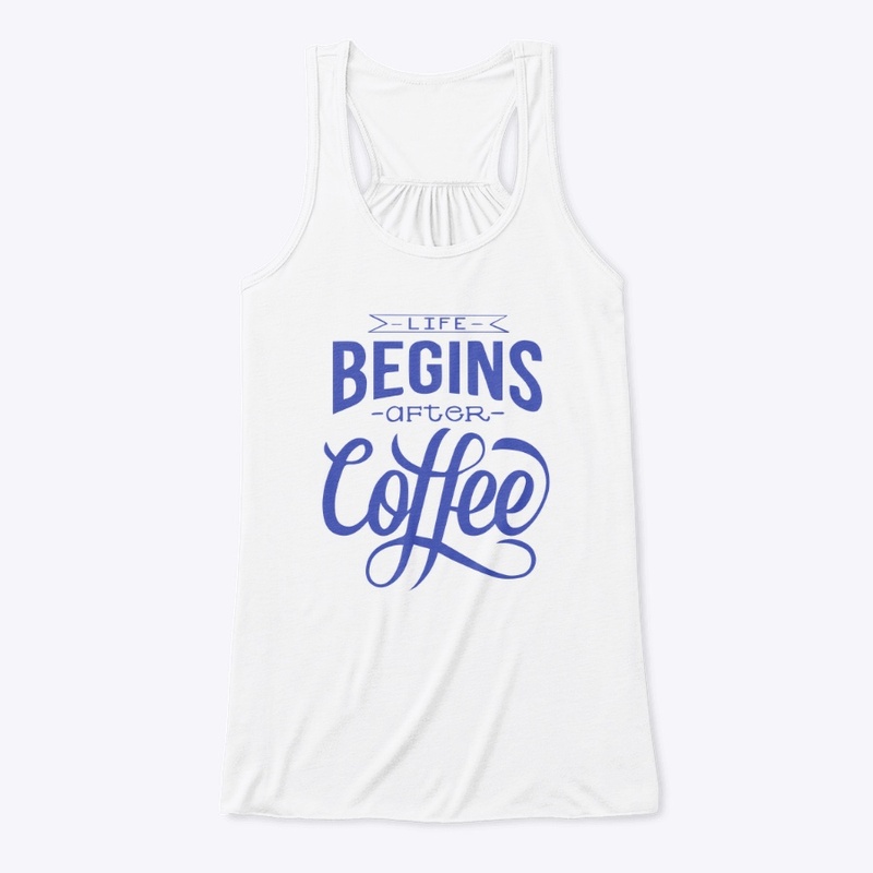Life Begins After Coffee- Blue