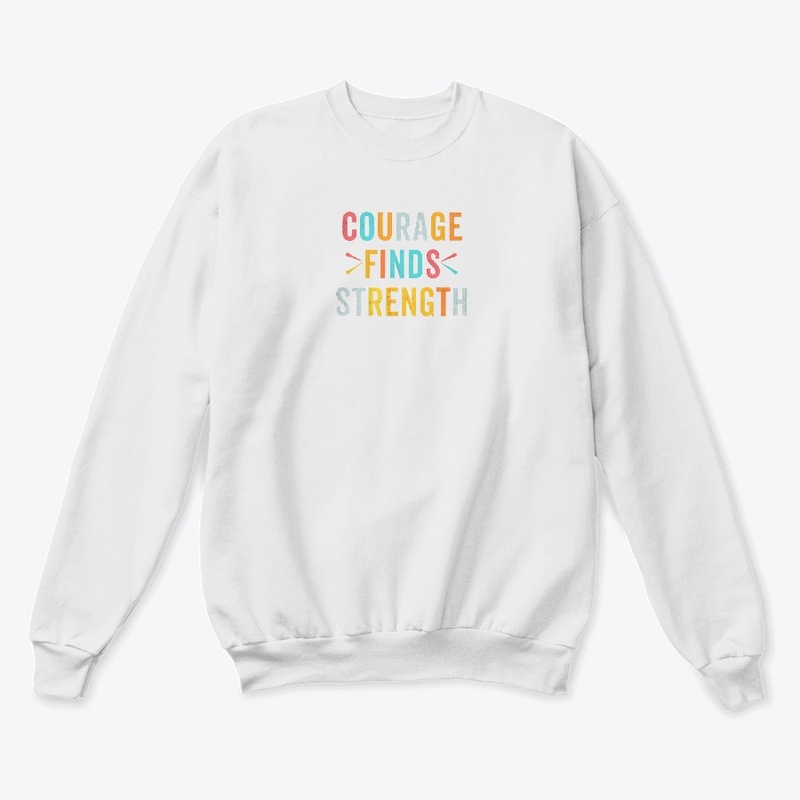 "Courage Finds Strength"