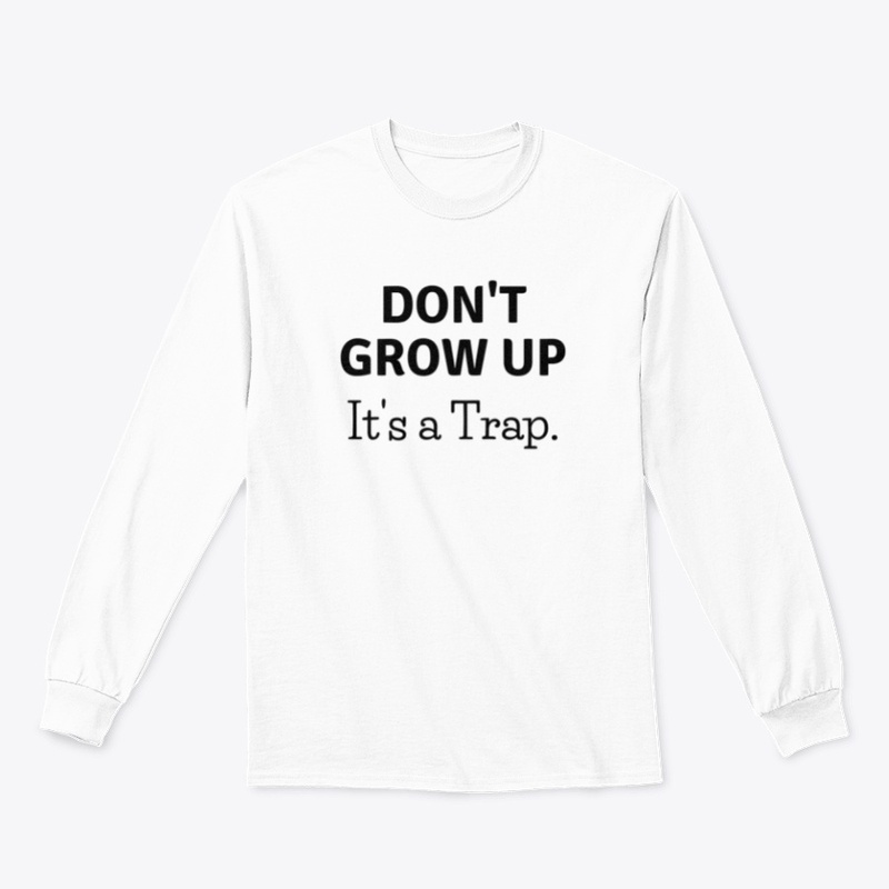 Don't Grow Up. It's a Trap shirt