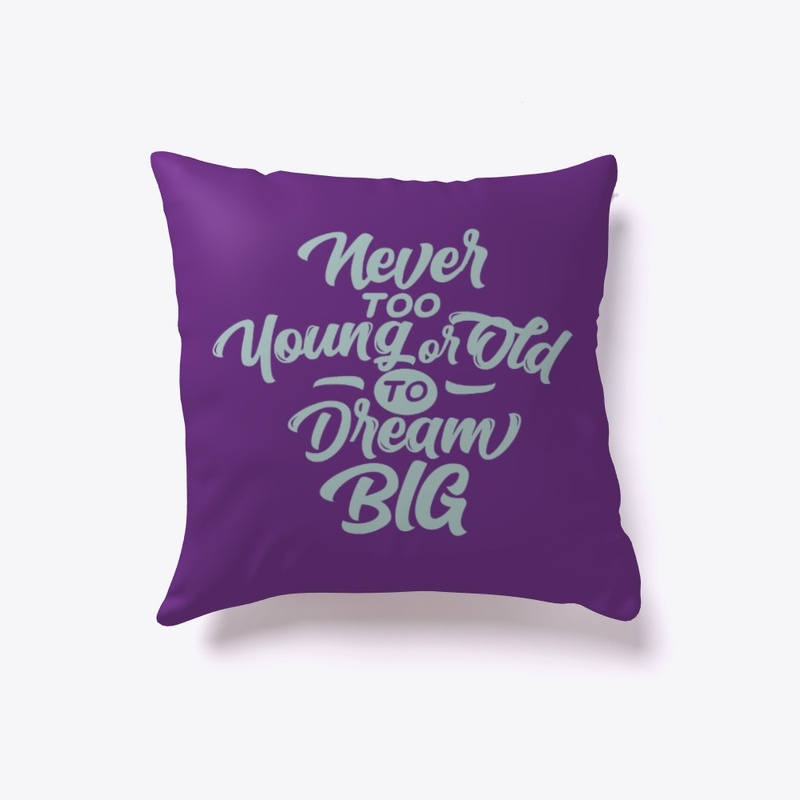 Never too young or Old to Dream Big
