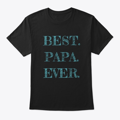 Best Papa Ever, Father's Day Gifts Fdaef Black T-Shirt Front
