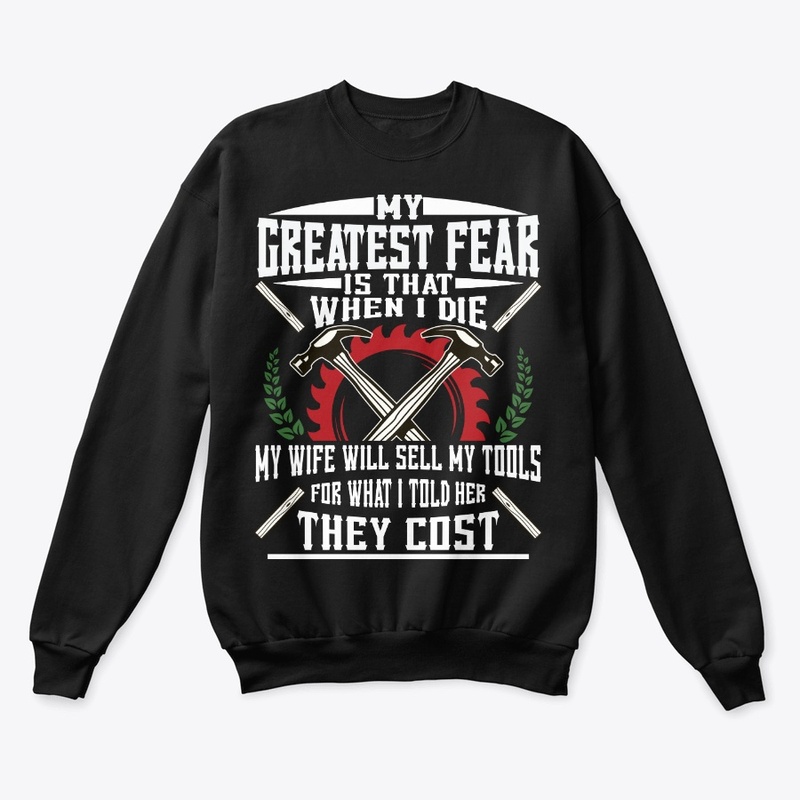 Funny Carpenter Gift Greatest Fear