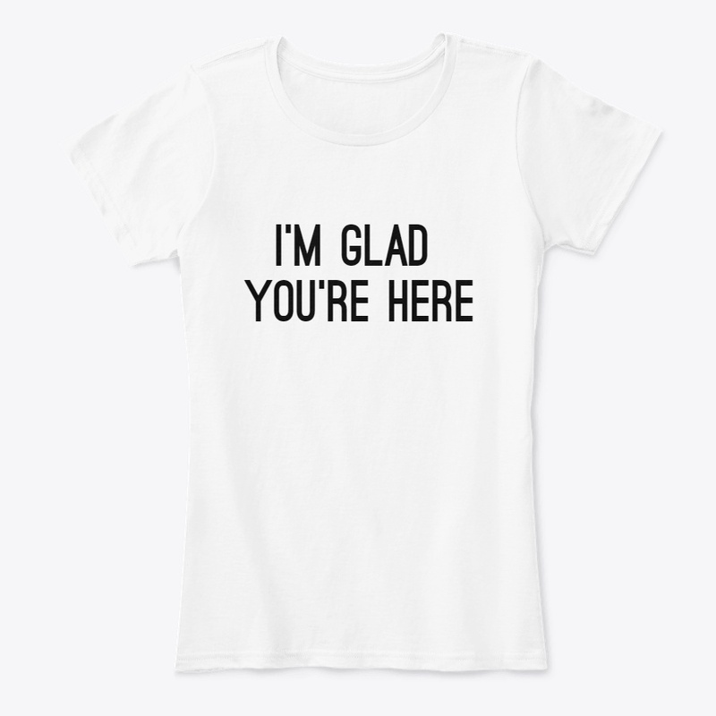 I'm Glad You're Here