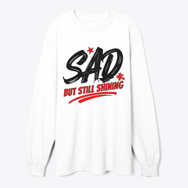 SAD but Still Shining–Inspirational
